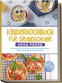 Abbildung von: Kinderkochbuch für Grundschüler - EASY PEASY: Die leckersten, einfachsten und abwechslungsreichsten Rezepte für Kinder im Grundschulalter - inkl. Pausenbrote, Partysnacks, Backrezepte u.v.m. - Edition Lunerion