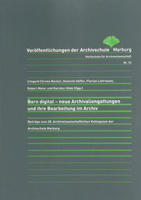 Abbildung von: Born digital - neue Archivaliengattungen und ihre Bearbeitung im Archiv - Archivschule Marburg