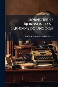 Abbildung von: Bjoernstjerne Bjoernson hans barndom og ungdom - Hutson Street Press