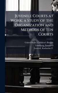Abbildung von: Juvenile Courts at Work; a Study of the Organization and Methods of ten Courts - Hutson Street Press