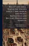 Cover: Bullet and Shell. War as the Soldier saw it; Camp, March, and Picket; Battlefield and Bivouac; Prison and Hospital - Hutson Street Press