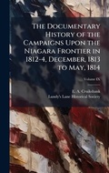Cover: The Documentary History of the Campaigns Upon the Niagara Frontier in 1812-4, December, 1813 to May, 1814 - Hutson Street Press
