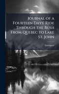 Cover: Journal of a Fourteen Days' Ride Through the Bush From Quebec to Lake St. John - Hutson Street Press