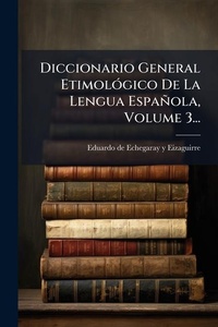 Abbildung von: Diccionario General EtimolA3gico De La Lengua Espanola, Volume 3... - Hutson Street Press