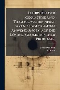 Abbildung von: Lehrbuch der Geometrie und Trigonometrie nebst ihren ausgedehnten Anwendungen auf die Loesung geometrischer Probleme. - Hutson Street Press