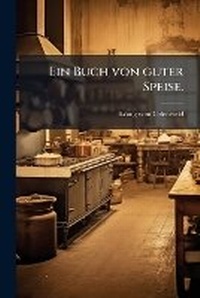 Abbildung von: Ein Buch von guter Speise. - Hutson Street Press