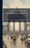 Cover: Kloster und Ort Georgenthal, Erster Teil - Hutson Street Press