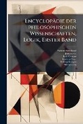 Cover: Encyclopaedie der philosophischen Wissenschaften, Logik, Erster Band - Hutson Street Press