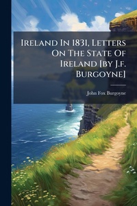 Abbildung von: Ireland In 1831, Letters On The State Of Ireland [by J.f. Burgoyne] - Hutson Street Press