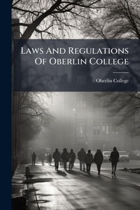 Abbildung von: Laws And Regulations Of Oberlin College - Hutson Street Press