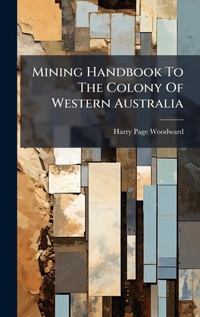 Abbildung von: Mining Handbook To The Colony Of Western Australia - Hutson Street Press
