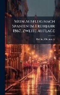 Abbildung von: Mein Ausflug nach Spanien im FrA1/4hjahr 1867, Zweite Auflage - Hutson Street Press