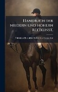 Abbildung von: Handbuch der niedern und hoehern Reitkunst. - Hutson Street Press