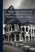 Cover: Pharsalia, Oder Der BA1/4rgerkrieg Zwischen Pompejus Und Caesar... - Hutson Street Press