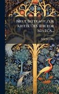 Cover: Neue Beitraege Zur Kritik Des Rhetor Seneca... - Hutson Street Press