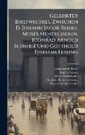 Cover: Gelehrter Briefwechsel Zwischen D. Johann Jacob Reiske, Moses Mendelssohn, [conrad Arnold Schmid] Und Gotthold Ephraim Lessing - Hutson Street Press