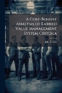 Enlarge image Cover: A Cost-Benefit Analysis of Earned Value Management System Criteria - Hutson Street Press