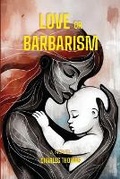 Cover: Love or Barbarism - Charles C. Thomas Publisher