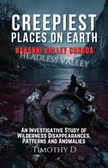 Cover: Creepiest Places On Earth-Nahanni Valley Canada - Timothy D