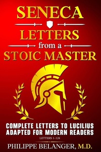 Enlarge image Cover: Seneca - Letters from a Stoic Master - Philippe Belanger M.D. Publishing