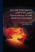 Cover: On the Volcanoes and Volcanic Phenomena of the Hawaiian Islands - Hutson Street Press