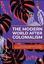 Cover: The Modern World After Colonialism - Bristol University Press