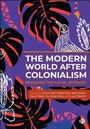 Cover: The Modern World After Colonialism - Bristol University Press