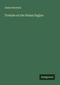 Enlarge image Cover: Treatise on the Steam Engine - Antigonos Verlag