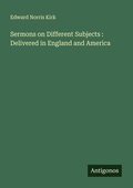 Cover: Sermons on Different Subjects : Delivered in England and America - Antigonos Verlag