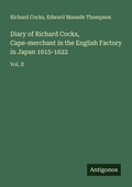 Cover: Diary of Richard Cocks, Cape-merchant in the English Factory in Japan 1615-1622 - Antigonos Verlag