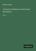 Cover: Lectures on History on the French Revolution - Antigonos Verlag