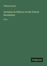 Enlarge image Cover: Lectures on History on the French Revolution - Antigonos Verlag