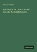 Cover: The Notes of the Church, as Laid Down by Cardinal Bellarmine - Antigonos Verlag