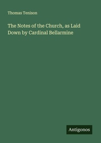 Enlarge image Cover: The Notes of the Church, as Laid Down by Cardinal Bellarmine - Antigonos Verlag