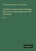 Cover: The Birds of America from Drawings Made in the United States and Their Territories - Antigonos Verlag