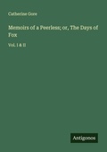 Cover: Memoirs of a Peerless; or, The Days of Fox - Antigonos Verlag