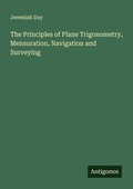 Cover: The Principles of Plane Trigonometry, Mensuration, Navigation and Surveying - Antigonos Verlag