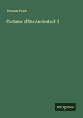Cover: Costume of the Ancients: I-II - Antigonos Verlag