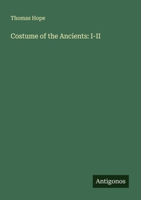 Enlarge image Cover: Costume of the Ancients: I-II - Antigonos Verlag