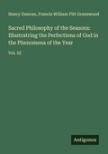 Cover: Sacred Philosophy of the Seasons: Illustratring the Perfections of God in the Phenomena of the Year - Antigonos Verlag