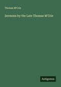 Cover: Sermons by the Late Thomas M'Crie - Antigonos Verlag
