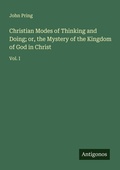 Cover: Christian Modes of Thinking and Doing; or, the Mystery of the Kingdom of God in Christ - Antigonos Verlag