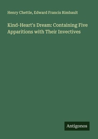 Enlarge image Cover: Kind-Heart's Dream: Containing Five Apparitions with Their Invectives - Antigonos Verlag