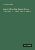 Cover: Memoir of the Rev. Samuel Green, Late Pastor of Union Church, Boston - Antigonos Verlag