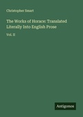Cover: The Works of Horace: Translated Literally Into English Prose - Antigonos Verlag