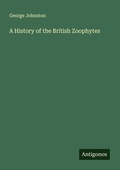 Cover: A History of the British Zoophytes - Antigonos Verlag