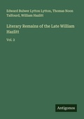 Cover: Literary Remains of the Late William Hazlitt - Antigonos Verlag