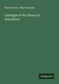 Cover: Catalogue of the Library at Abbotsford - Antigonos Verlag
