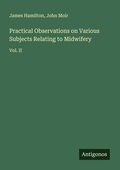 Cover: Practical Observations on Various Subjects Relating to Midwifery - Antigonos Verlag