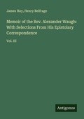 Cover: Memoir of the Rev. Alexander Waugh: With Selections From His Epistolary Correspondence - Antigonos Verlag